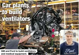  ??  ?? GM and Ford to build ventilator­s and medical equipment.