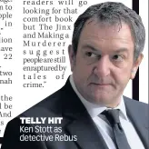  ??  ?? TELLY HIT Ken Stott as detective Rebus