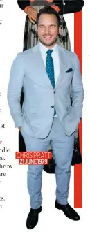  ??  ?? CHRIS PRATT 21 JUNE 1979