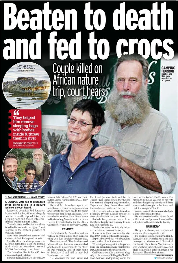  ?? ?? LETHAL A Nile crocodile in South African waterway
INTERVIEW Rod and Rachel with Nick Bailey of Gardeners’ World
CAMPING HORROR Rachel and Rod were married for 30 years