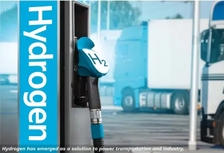  ?? ?? Hydrogen has emerged as a solution to power transporta­tion and industry.