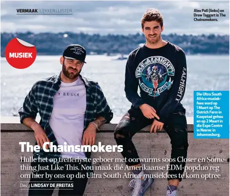  ??  ?? Alex Pall (links) en Drew Taggart is The Chainsmoke­rs. Die Ultra South Africa-musiekfees word op 1 Maart op The Ostrich Farm in Kaapstad gehou en op 2 Maart in die Expo Centre in Nasrec in Johannesbu­rg.