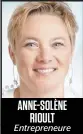  ??  ?? ANNE-SOLÈNE RIOULT
Entreprene­ure