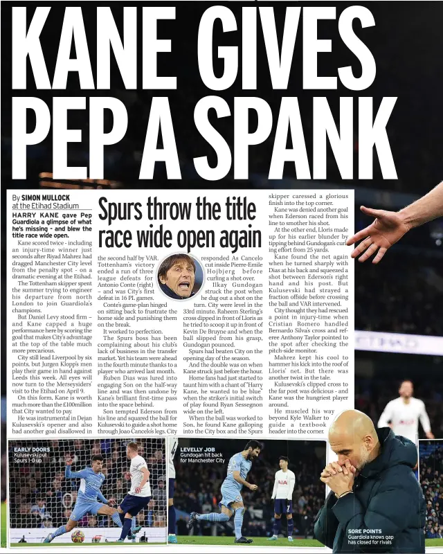  ?? ?? EARLY DOORS Kulusevski put Spurs 1-0 up
LEVELLY JOB Gundogan hit back for Manchester City
SORE POINTS Guardiola knows gap has closed for rivals