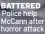  ?? ?? BATTERED
Police help McCann after horror attack