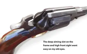  ??  ?? The deep aiming slot on the frame and high front sight went easy on my old eyes.