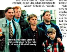  ??  ?? Naked attraction: Steve is still recognised for his role in hit movie The Full Monty