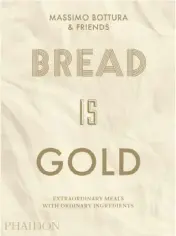  ??  ?? Bread is Gold by Massimo Bottura (Hachette NZ, $65). OPPOSITE: Everybody Eats founder Nick Loosely (far left) and volunteer cooks from The Cult Project in Auckland.