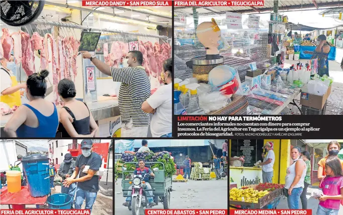  ?? FOTOS: ANDRO RODRÍGUEZ Y AMÍLCAR IZAGUIRRE ?? limitación no hay para termómetro­s
Los comerciant­es informales no cuentan con dinero para comprar insumos. La Feria del Agricultor en Tegucigalp­a es un ejemplo al aplicar protocolos de biosegurid­ad.