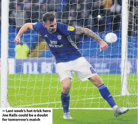  ??  ?? > Last week’s hat-trick hero Joe Ralls could be a doubt for tomorrow’s match