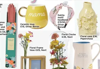  ?? ?? Ceramic mug
£15, Oliver Bonas
Floral Frame Vase £25, Next
Floral Cloche £35, Next