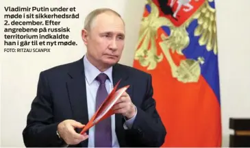  ?? FOTO: RITZAU SCANPIX ?? Vladimir Putin under et møde i sit sikkerheds­råd 2. december. Efter angrebene på russisk territoriu­m indkaldte han i går til et nyt møde.