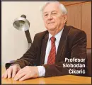  ??  ?? Profesor Slobodan
Čikarić