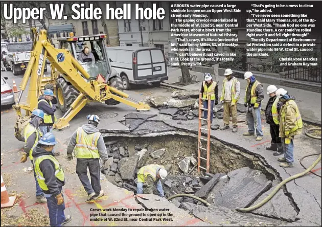  ??  ?? A BROKEN water pipe caused a large sinkhole to open on an Upper West Side street early Monday.
The gaping crevice materializ­ed in the middle of W. 82nd St. near Central Park West, about a block from the American Museum of Natural History.
“That’s...