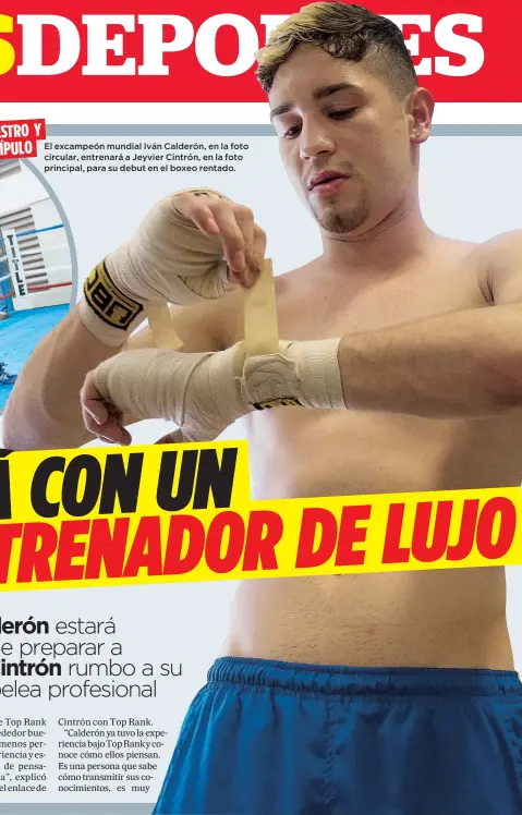  ??  ?? MAESTRO Y
DISCÍPULO
El excampeón mundial Iván Calderón, en la foto circular, entrenará a Jeyvier Cintrón, en la foto principal, para su debut en el boxeo rentado.