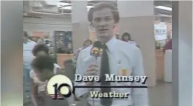  ?? FOX 10 ?? Dave Munsey began broadcasti­ng on Channel 10 (KSAZ) in 1975.