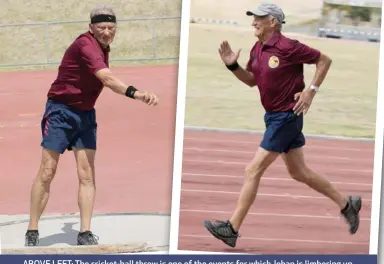  ??  ?? ABOVE LEFT: The cricket-ball throw is one of the events for which Johan is limbering up. ABOVE RIGHT: He warms up for all training sessions by running two laps around the track.