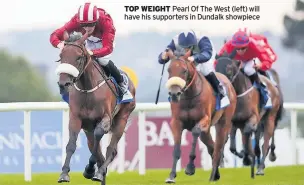  ??  ?? TOP WEIGHT Pearl Of The West (left) will have his supporters in Dundalk showpiece