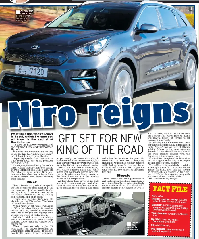  ??  ?? ®ÊCLEAN AND QUICK: New e-Niro is what the world’s waiting for ®Ê POSH: The interior is impressive Kia e-Niro. 104mph; 0-62mph: BRITAIN is just the 19th most expensive country in the world to be caught going through a red light while driving, with a fixed penalty of £60. Here are the top 10: Greece, £622 Norway, £620 Israel, £319 Slovenia, £267 Sweden, £251 Australia, £245 Netherland­s, £205 Switzerlan­d, £198 Denmark, £182Estonia, £178