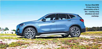  ??  ?? The face-lifted BMW X1 stays true to the characteri­stics of the X line — bearing a long wheelbase and short overhangs.