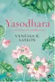  ??  ?? YASODHARA by VANESSA R SASSON ` 399, pp 320 Speaking Tiger