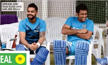  ??  ?? DREAM JOB: Virat Kohli (left) with MS Dhoni