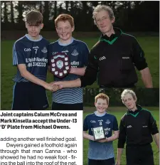  ??  ?? Joint captains Calum McCrea and Mark Kinsella accept the Under-13 ‘D’ Plate from Michael Owens. Man of the match was the impressive Mark Kinsella.