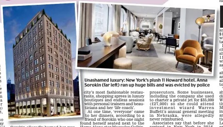  ??  ?? Unashamed luxury: New York’s plush 11 Howard hotel. Anna Sorokin (far left) ran up huge bills and was evicted by police