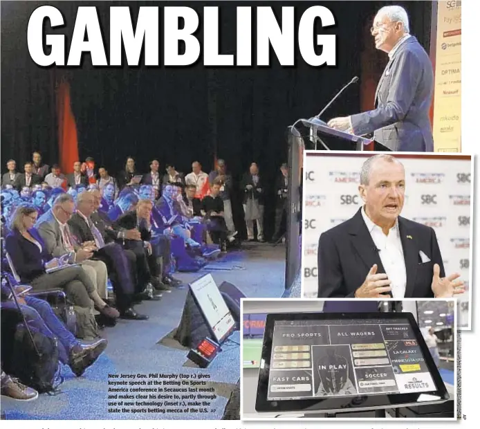  ?? AP ?? New Jersey Gov. Phil Murphy (top r.) gives keynote speech at the Betting On Sports America conference in Secaucus last month and makes clear his desire to, partly through use of new technology (inset r.), make the state the sports betting mecca of the U.S.