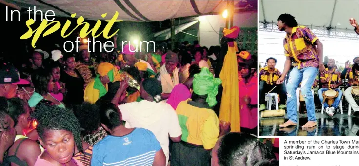  ?? PHOTOS BY PAUL H. WILLIAMS ?? At the centre of this photo there is a man raising a bottle of rum to his head. He was at the wake to honour the life of a departed Kumina queen. A member of the Charles Town Mar sprinkling rum on to stage during Saturday’s Jamaica Blue Mountains in St Andrew.