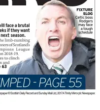  ??  ?? FIXTURE SLOG Celtic boss Rodgers may face a tough schedule