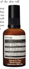  ??  ?? Aesop In Two Minds Facial Hydrator, RM 191