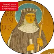  ??  ?? Hildegard served as the infirmaria­n at her monastery