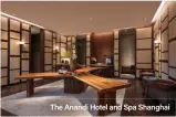  ??  ?? The Anandi Hotel and Spa Shanghai