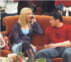  ?? WARNER BROS. TV ?? Joey Tribbiani (LeBlanc) once asked Phoebe (Kudrow), “Have you told him how you feel?” Phoebe replies: “Yes. Not out loud.”