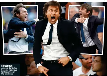  ??  ?? SIDESHOW: Antonio Conte has become notorious for his antics on the touchline