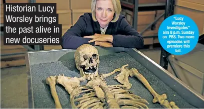  ?? ?? “Lucy Worsley Investigat­es” airs 8 p.m. Sunday on PBS. Two more episodes will premiere this fall.