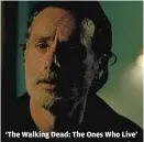  ?? AMC ?? ‘The Walking Dead: The Ones Who Live’