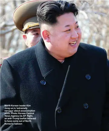  ??  ?? North Korean leader Kim Jong-un is ‘extremely nervous’ about assassinat­ion plots. Photo: Korean Central News Agency via AP. Right, an anti-Trump leaflet believed to have come out of North Korea by balloon