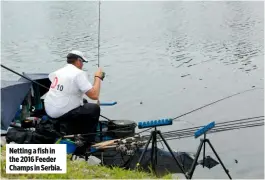  ??  ?? Netting a fish in the 2016 Feeder Champs in Serbia.