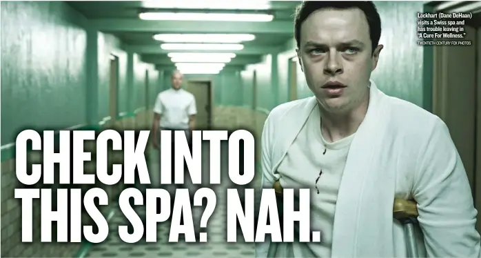  ??  ?? Lockhart ( Dane DeHaan) visits a Swiss spa and has trouble leaving in “A Cure For Wellness.” TWENTIETH CENTURY FOX PHOTOS