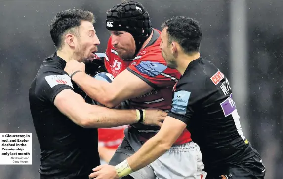  ?? Alex Davidson/
Getty Images ?? Gloucester, in red, and Exeter clashed in the Premiershi­p only last month