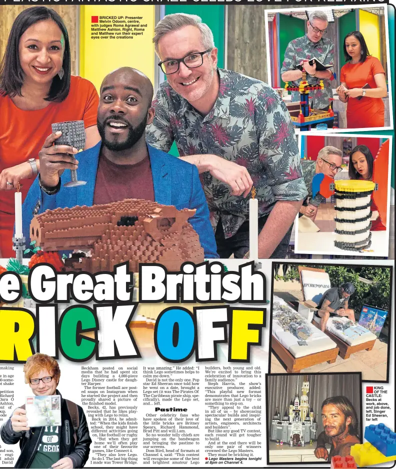  ??  ?? ®Ê BRICKED UP: Presenter Melvin Odoom, centre, with judges Roma Agrawal and Matthew Ashton. Right, Roma and Matthew run their expert eyes over the creations ®Ê KING OF THE CASTLE: Becks at work, above, and job done, left. Singer Ed Sheeran, far left