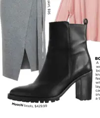  ??  ?? M oo chi
bo ot s ,$ 42 9.
s k ir t
5
BOOTS ‘N ALL
A long-line skirt worn with leather boots and a light knit will keep you feeling warm without the layers. If you get caught in a cold snap, throw on a trench and go.