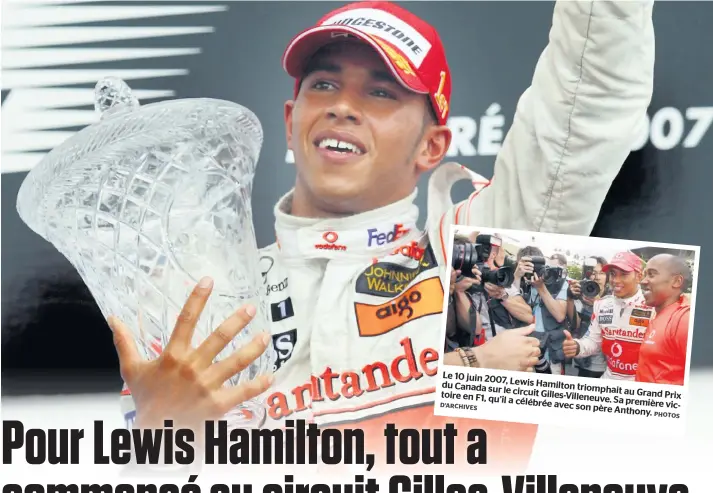  ?? PHOTOS D’ARCHIVES ?? Le 10 juin 2007,
Lewis Hamilton ducanadasu­r triomphait toire le circuit Gilles- au Grand Prix en F1, qu’il Villeneuve. Sa a célébrée avec première vicson père Anthony.