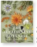  ??  ?? THE ACCIDENTAL BOTANIST by Robbie Honey Clearview Books, £20 ISBN 978-1908337443