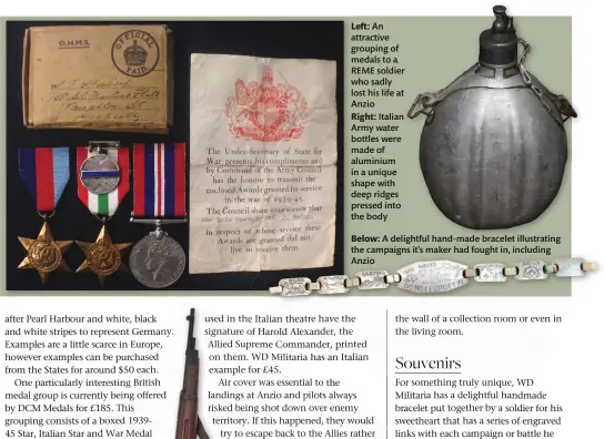  ??  ?? Left: An attractive grouping of medals to a REME soldier who sadly lost his life at Anzio
Right: Italian Army water bottles were made of aluminium in a unique shape with deep ridges pressed into the body
Below: A delightful hand-made bracelet illustrati­ng the campaigns it’s maker had fought in, including Anzio