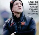  ?? ?? LOOK TO FUTURE Armagh manager
Kieran Mcgeeney