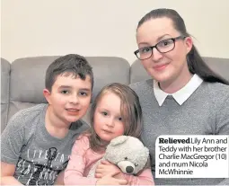  ??  ?? Relieved Lily Ann and Teddy with her brother Charlie Macgregor (10) and mum Nicola Mcwhinnie