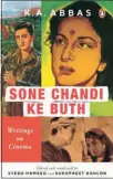  ?? ?? Sone Chandi ke Buth
Writings on Cinema By K.A. Abbas Edited and translated by Syeda Hameed and Sukhpreet Kahlon Penguin Random House, 2022
Pages: 232 Price: Rs.599